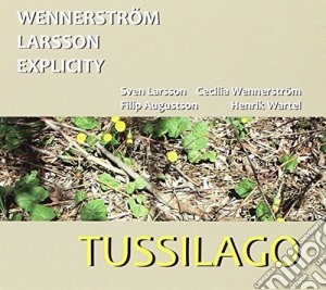 Wennerstrom Larsson Explicity - Tussilago cd musicale di Wennerstrom Larsson Explicity