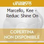 Marcello, Kee - Redux: Shine On cd musicale di Marcello, Kee