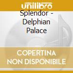 Splendor - Delphian Palace cd musicale di Splendor