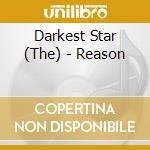 Darkest Star (The) - Reason cd musicale di Darkest Star (The)