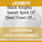 Black Knights - Sweet Spirit Of Dixie/Town Of Rock'N'Roll cd