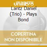 Lantz Daniel (Trio) - Plays Bond cd