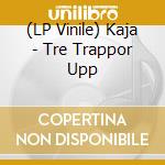(LP Vinile) Kaja - Tre Trappor Upp vinile