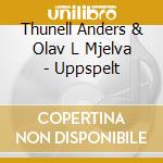 Thunell Anders & Olav L Mjelva - Uppspelt cd musicale di Thunell Anders & Olav L Mjelva