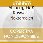 Ahlberg, Ek & Roswall - Naktergalen cd musicale di Ahlberg, Ek & Roswall