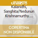 Kalanidhi, Sanghita/Nedunuri Krishnamurthy - For Tradition, Turn To Nedunuri (3 Cd) cd