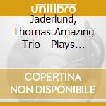 Jaderlund, Thomas Amazing Trio - Plays Jazz cd
