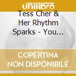 Tess Cher & Her Rhythm Sparks - You Cant Plan A Thing cd musicale di Tess Cher & Her Rhythm Sparks
