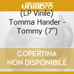 (LP Vinile) Tomma Hander - Tommy (7') vinile