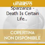 Sparzanza - Death Is Certain Life..