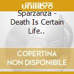 Sparzanza - Death Is Certain Life.. cd