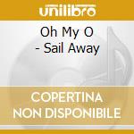 Oh My O - Sail Away cd