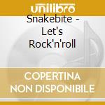 Snakebite - Let's Rock'n'roll cd musicale di Snakebite