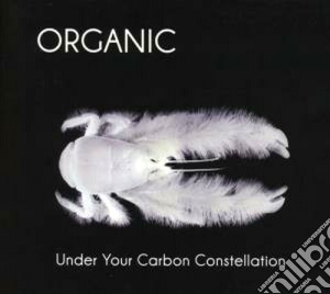 Organic - Under Your Carbon Constellation cd musicale di Organic