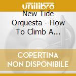 New Tide Orquesta - How To Climb A Mountain cd