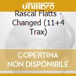 Rascal Flatts - Changed (11+4 Trax) cd musicale di Rascal Flatts