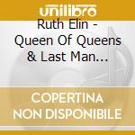 Ruth Elin - Queen Of Queens & Last Man Sta cd musicale di Ruth Elin