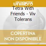 Tetra With Friends - Viv Tolerans