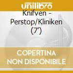 Knifven - Perstop/Kliniken (7') cd