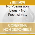 No Possession Blues - No Possesion Blues cd