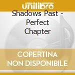 Shadows Past - Perfect Chapter cd
