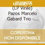 (LP Vinile) Pazos Marcelo Gabard Trio - Something From Nothing vinile