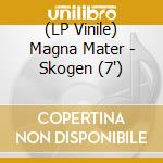 (LP Vinile) Magna Mater - Skogen (7') vinile