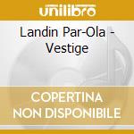 Landin Par-Ola - Vestige cd musicale di Landin Par