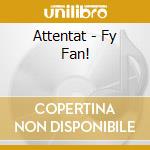 Attentat - Fy Fan! cd