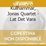 Kullhammar, Jonas Quartet - Lat Det Vara cd