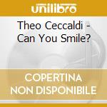 Theo Ceccaldi - Can You Smile? cd musicale di Theo Ceccaldi