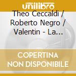 Theo Ceccaldi / Roberto Negro / Valentin - La Scala cd musicale di Theo Ceccaldi / Roberto Negro / Valentin