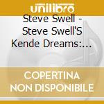 Steve Swell - Steve Swell'S Kende Dreams: Hommage A Bartok cd musicale di Steve Swell