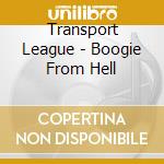 Transport League - Boogie From Hell cd
