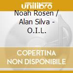 Noah Rosen / Alan Silva - O.I.L. cd musicale di Noah Rosen / Alan Silva