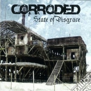 Corroded - State Of Disgrace cd musicale di Corroded