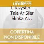 Lillasyster - Tala Ar Siler Skrika Ar.. cd