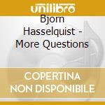 Bjorn Hasselquist - More Questions cd musicale di Bjorn Hasselquist