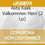 Asta Kask - Valkommen Hem (2 Lp) cd