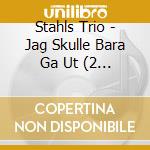 Stahls Trio - Jag Skulle Bara Ga Ut (2 Lp) cd