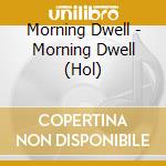Morning Dwell - Morning Dwell (Hol) cd