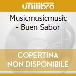 Musicmusicmusic - Buen Sabor cd musicale di Musicmusicmusic