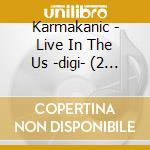 Karmakanic - Live In The Us -digi- (2 Cd) cd musicale di Karmakanic