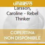 Larsson, Caroline - Rebel Thinker