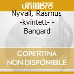 Nyvall, Rasmus -kvintett- - Bangard cd