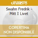 Swahn Fredrik - Mitt I Livet cd musicale di Swahn Fredrik