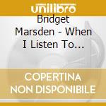 Bridget Marsden - When I Listen To Bingsjo cd musicale di Bridget Marsden