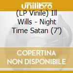(LP Vinile) Ill Wills - Night Time Satan (7') vinile