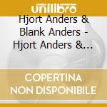Hjort Anders & Blank Anders - Hjort Anders & Blank Anders (3 Cd & Dvd) cd musicale di Anders, Hjort/Blank Anders
