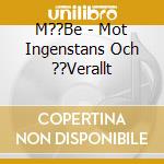 M??Be - Mot Ingenstans Och ??Verallt cd